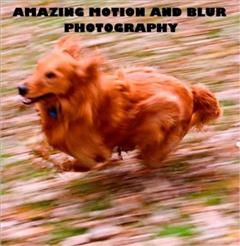 Amazing Motion and Blur Photography, Photography eBooks