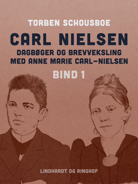 Carl Nielsen – dagbøger og brevveksling med Anne Marie Carl-Nielsen. Bind 1, Torben Schousboe