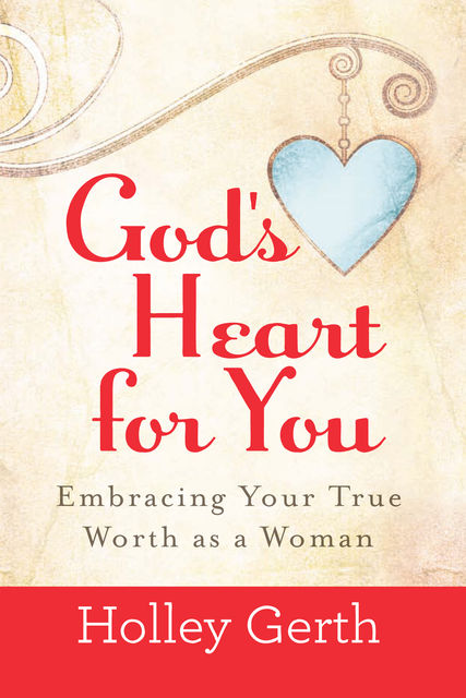 God's Heart for You, Holley Gerth