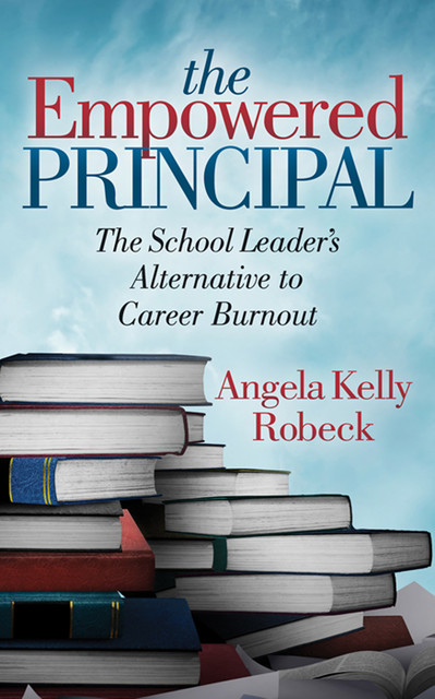 The Empowered Principal, Angela Kelly Robeck