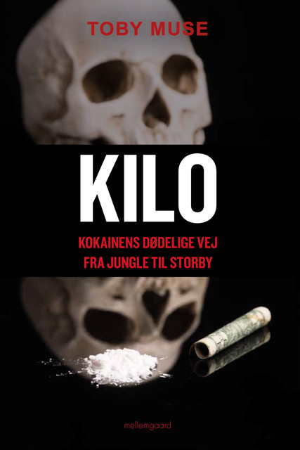 Kilo – Kokainens dødelige vej fra jungle til storby, Toby Muse