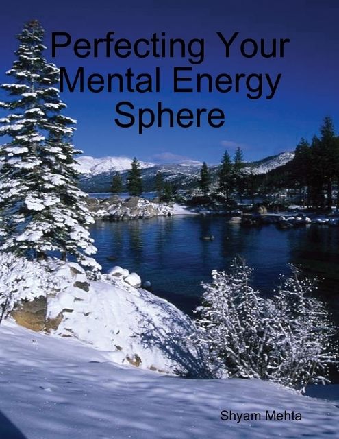 Perfecting Your Mental Energy Sphere, Shyam Mehta