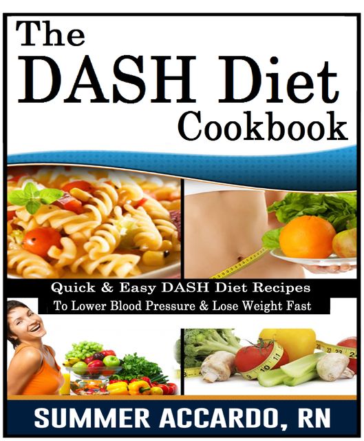 The DASH Diet Cookbook, RN, Summer Accardo