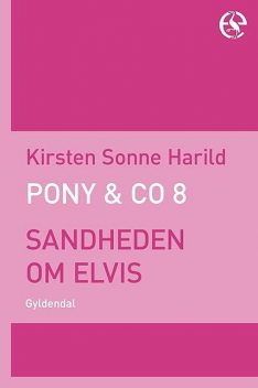 PONY & Co. 8 – Sandheden om Elvis, Kirsten Sonne Harild