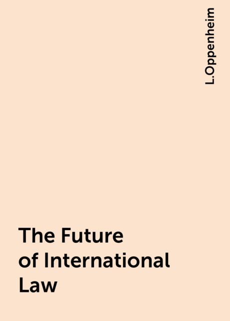 The Future of International Law, L.Oppenheim