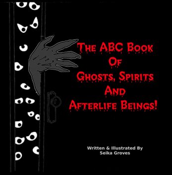 The ABC Book Of Ghosts, Spirits And Afterlife Beings, Seika Groves