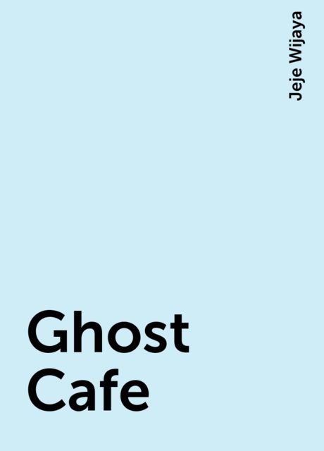 Ghost Cafe, Jeje Wijaya