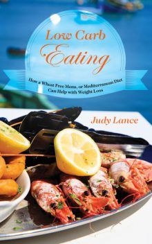 Low Carb Eating: How a Wheat Free Menu, or Mediterranean Diet Can Help with Weight Loss, Judy Lance