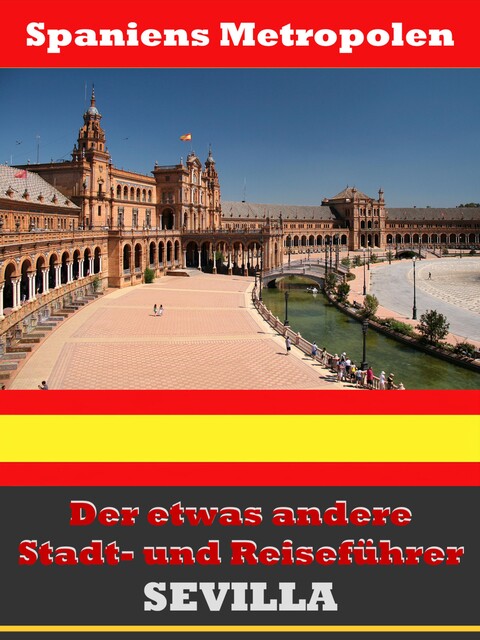 Sevilla – Der etwas andere Stadt- und Reiseführer – Mit Reise – Wörterbuch Deutsch-Spanisch, A.D. Astinus