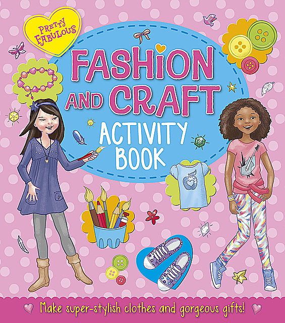Pretty Fabulous: Fashion & Craft Activity Book, Katy Jackson