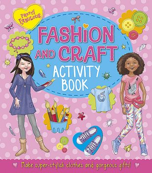 Pretty Fabulous: Fashion & Craft Activity Book, Katy Jackson