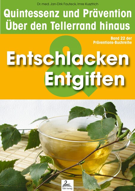 Entgiften & Entschlackung: Quintessenz und Prävention, Imre Kusztrich, med. Jan-Dirk Fauteck