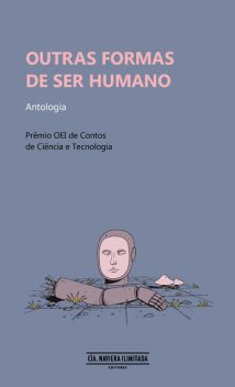 Outras formas de ser humano, T.P. Mira-Echeverría, Edis Henrique Peres, Daniel Neyra Bustamente, Daniel Rodas, Emilia Vidal, Gerardo Vázquez Cepeda, Gilherme Pavarin, Jorge Malpartida Tabuchi, Juan Maisonnave, Valeria Canelas