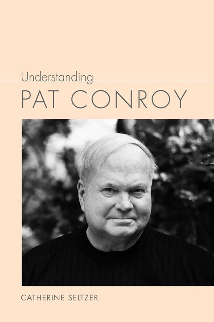 Understanding Pat Conroy, Catherine Seltzer