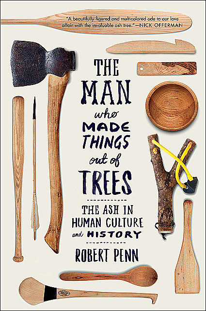 The Man Who Made Things Out of Trees, Robert Penn
