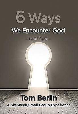 6 Ways We Encounter God Leader Guide, Tom Berlin