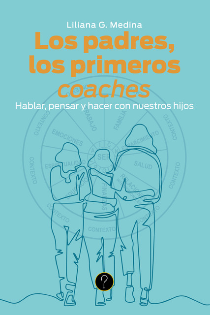 Los padres, los primeros coaches, Liliana G. Medina
