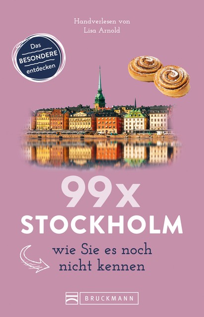 Bruckmann Reiseführer: 99 x Stockholm wie Sie es noch nicht kennen, Lisa Arnold
