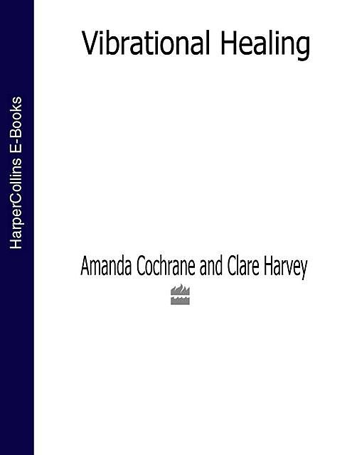 Vibrational Healing, Clare Harvey, Amanda Cochrane