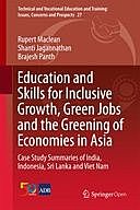Education and Skills for Inclusive Growth, Green Jobs and the Greening of Economies in Asia : Case Study Summaries of India, Indonesia, Sri Lanka and Viet Nam, Shanti Jagannathan, Brajesh Panth, Rupert Maclean