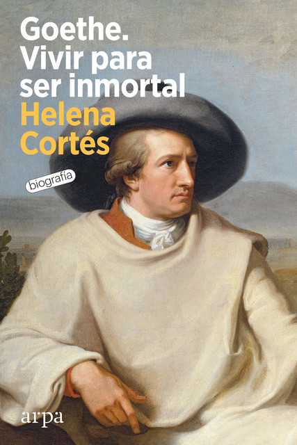 Goethe. Vivir para ser inmortal, Helena Cortés