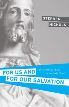 For Us and for Our Salvation, Stephen J. Nichols