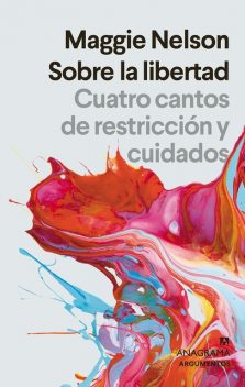 Sobre la libertad, Maggie Nelson