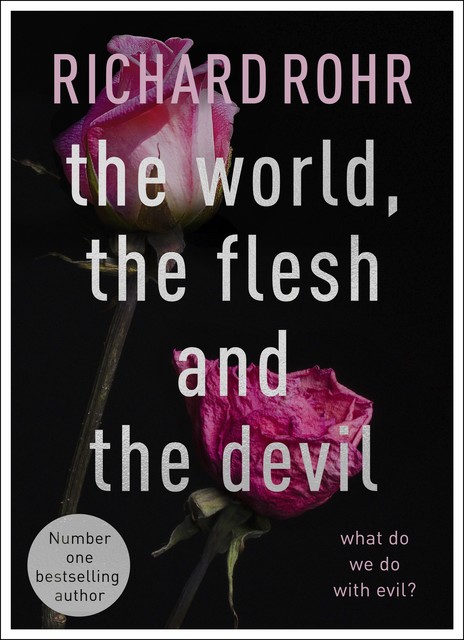 The World, the Flesh and the Devil, Richard Rohr