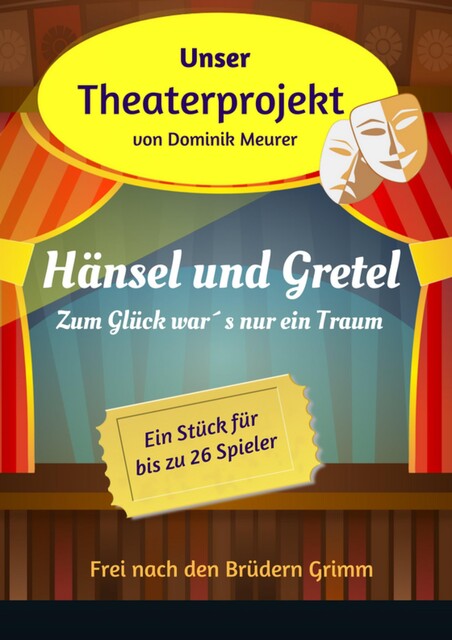 Unser Theaterprojekt, Band 2 – Hänsel und Gretel – Zum Glück war´s nur ein Traum, Dominik Meurer