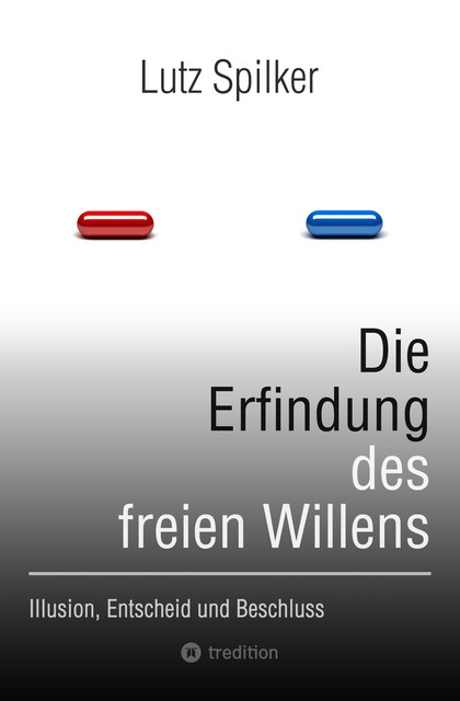 Die Erfindung des freien Willens, Lutz Spilker