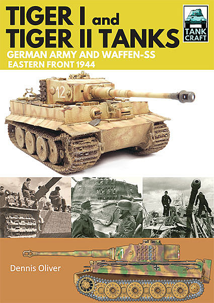 Tiger I and Tiger II: Tanks of the German Army and Waffen-SS, Oliver Dennis