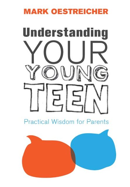 Understanding Your Young Teen, Mark Oestreicher