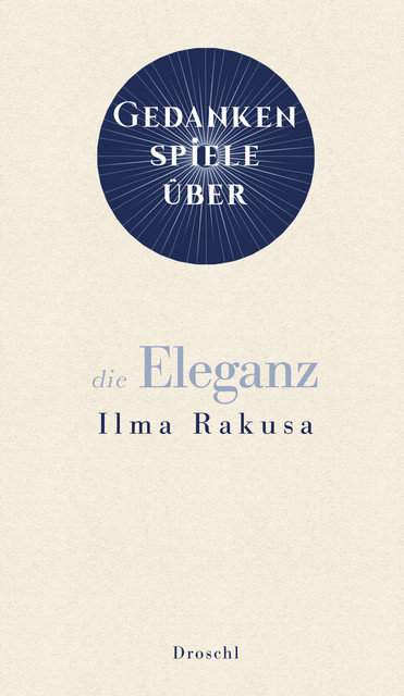 Gedankenspiele über die Eleganz, Ilma Rakusa
