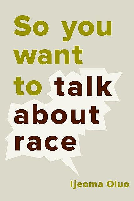 So You Want to Talk About Race, Ijeoma Oluo