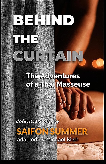 Behind the Curtain – The Adventures of a Thai Masseuse, Michael Mish, Saifon Summer