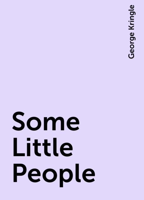 Some Little People, George Kringle
