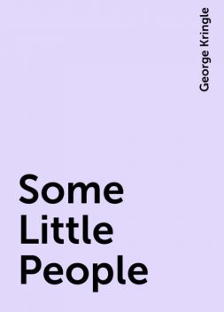 Some Little People, George Kringle