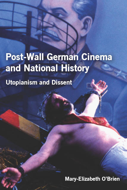 Post-Wall German Cinema and National History, Mary-Elizabeth O'Brien