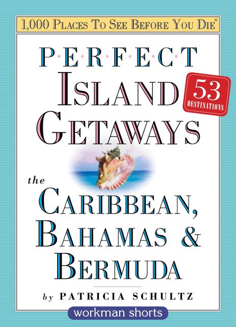 Perfect Island Getaways from 1,000 Places to See Before You Die, Patricia Schultz