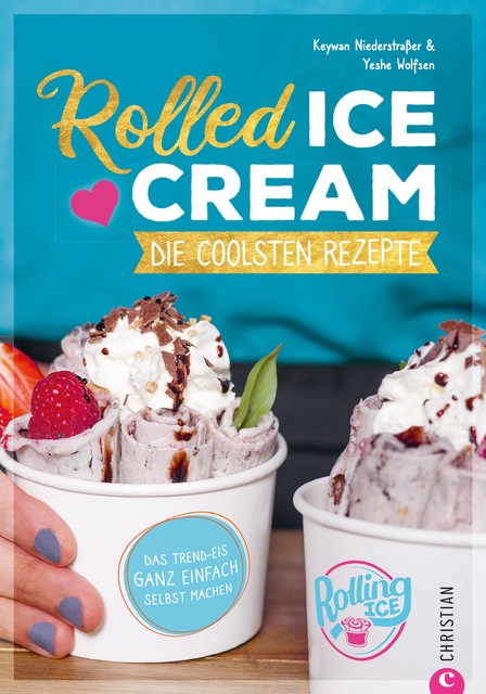 Rolled Ice Cream – Die coolsten Rezepte, Keywan Niederstraßer, Yeshe Wolfsen