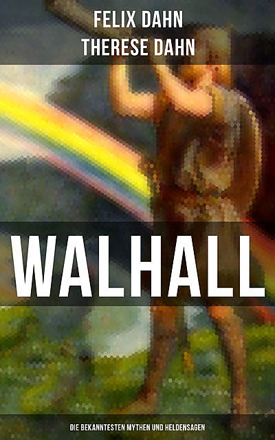 Walhall – Die bekanntesten Mythen und Heldensagen, Felix Dahn, Therese Dahn