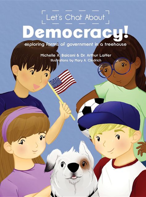 Let's Chat About Democracy, Arthur B Laffer, Michelle A Balconi