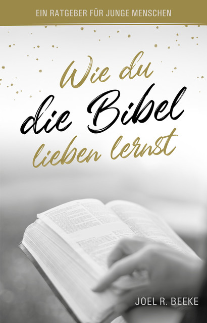 Wie du die Bibel lieben lernst, Voice of Hope, Joel R. Beeke