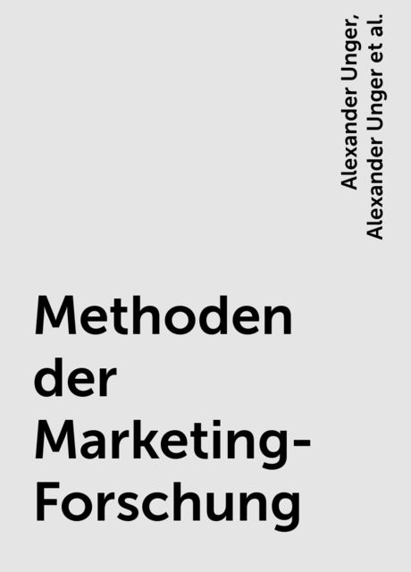 Methoden der Marketing-Forschung, Fritz Unger, Alexander Unger, Gerhard Raab