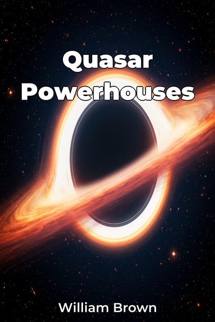 Quasar Powerhouses, William Brown