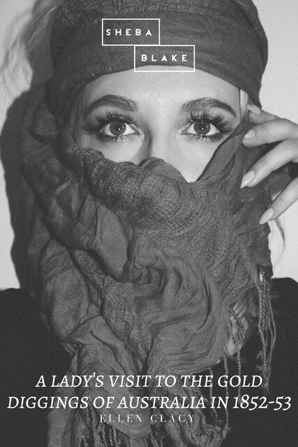 A Lady's Visit to the Gold Diggings of Australia in 1852–53, Ellen Clacy, Sheba Blake