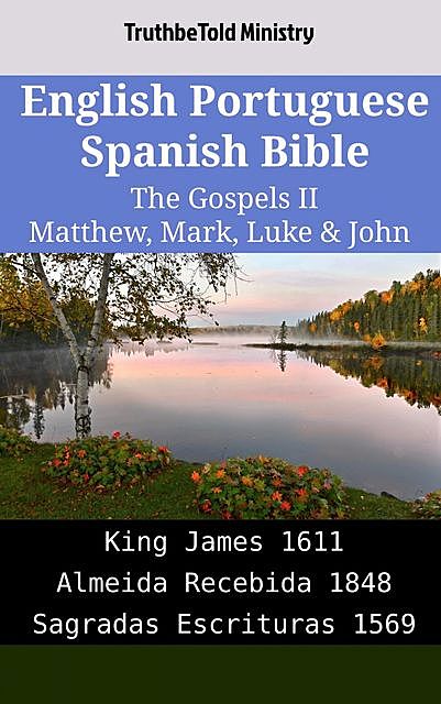 English Portuguese Spanish Bible – The Gospels II – Matthew, Mark, Luke & John, Truthbetold Ministry