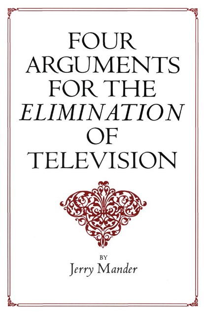 Four Arguments for the Elimination of Television, Jerry Mander