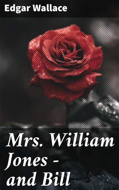 Mrs. William Jones – and Bill, Edgar Wallace