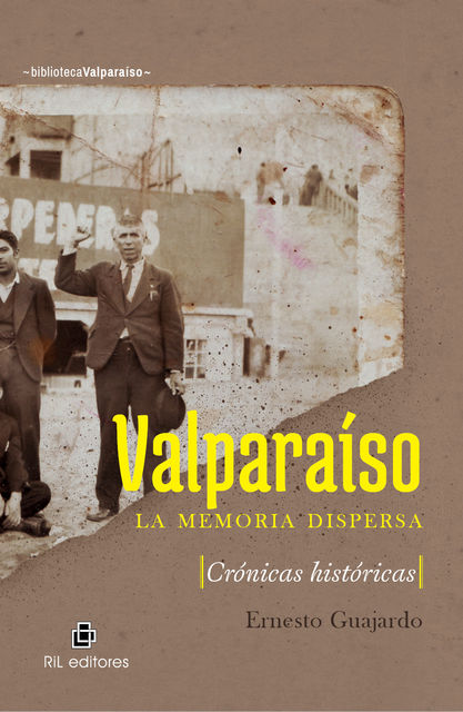 Valparaíso: la memoria dispersa. Crónicas históricas, Ernesto Guajardo
